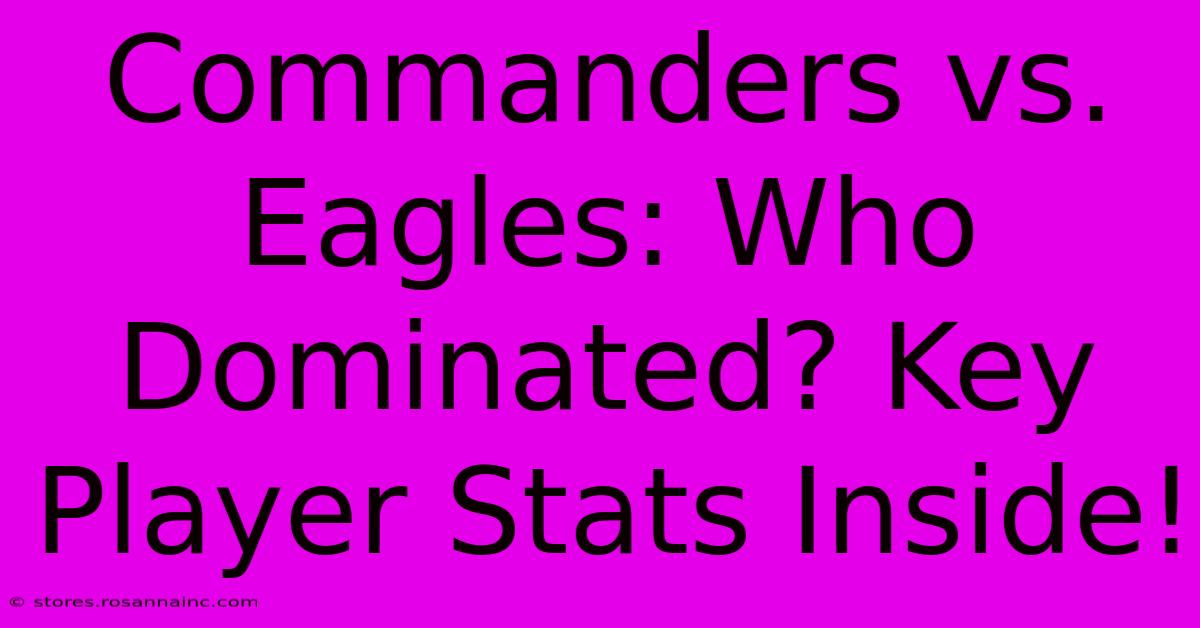 Commanders Vs. Eagles: Who Dominated? Key Player Stats Inside!