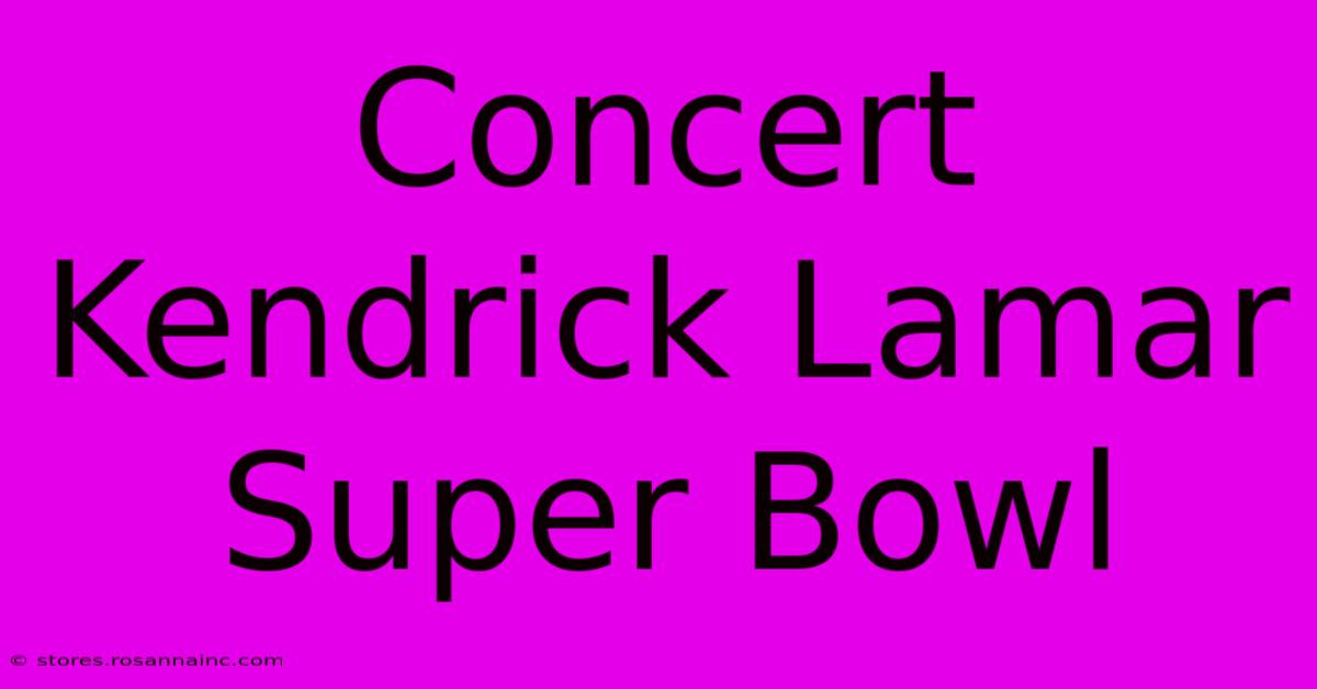 Concert Kendrick Lamar Super Bowl