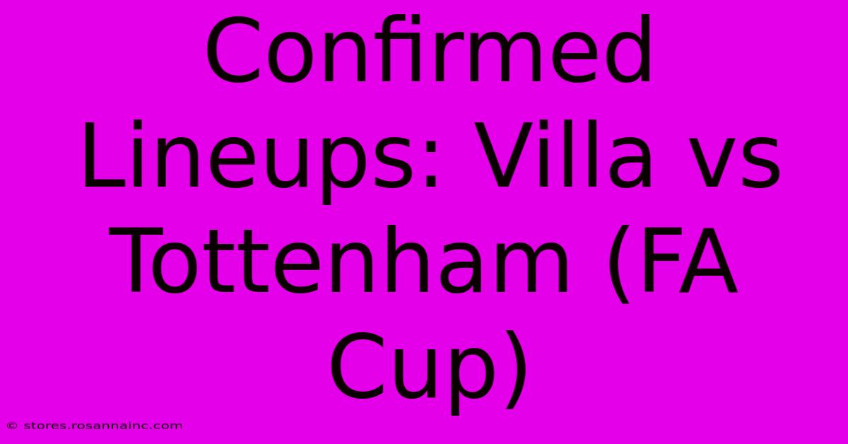 Confirmed Lineups: Villa Vs Tottenham (FA Cup)