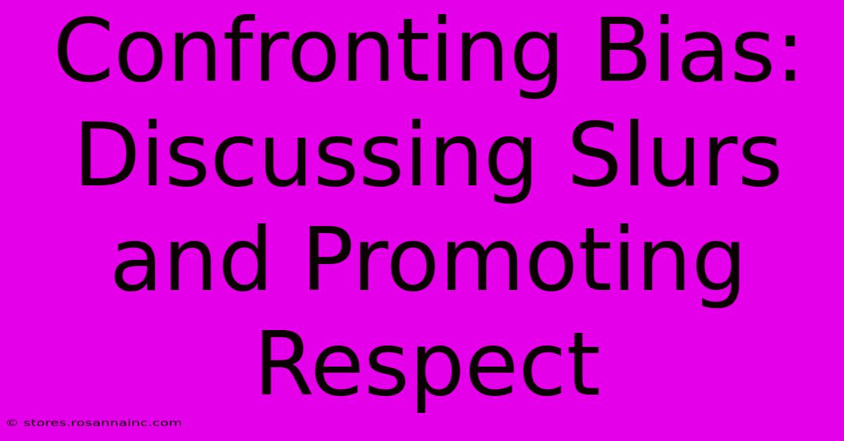 Confronting Bias:  Discussing Slurs And Promoting Respect