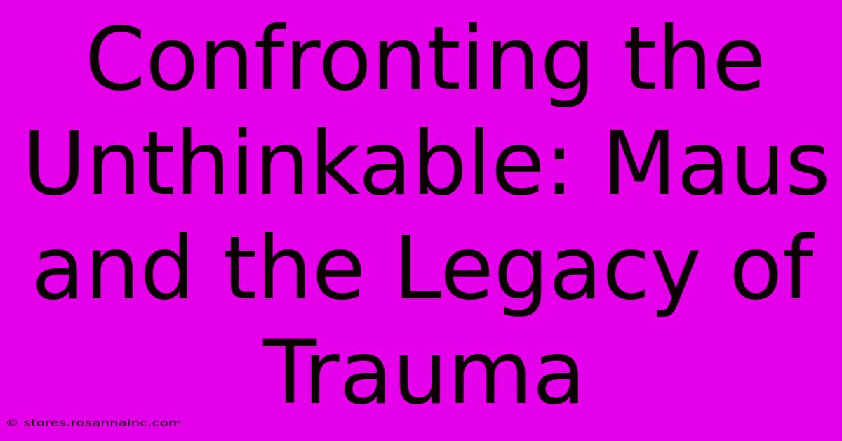 Confronting The Unthinkable: Maus And The Legacy Of Trauma