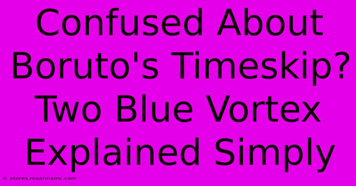 Confused About Boruto's Timeskip? Two Blue Vortex Explained Simply