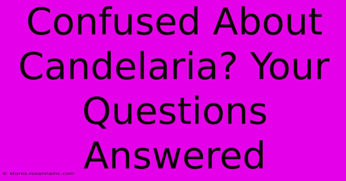 Confused About Candelaria? Your Questions Answered