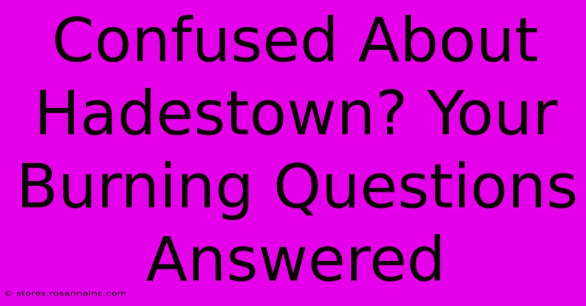 Confused About Hadestown? Your Burning Questions Answered