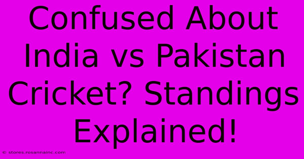 Confused About India Vs Pakistan Cricket? Standings Explained!