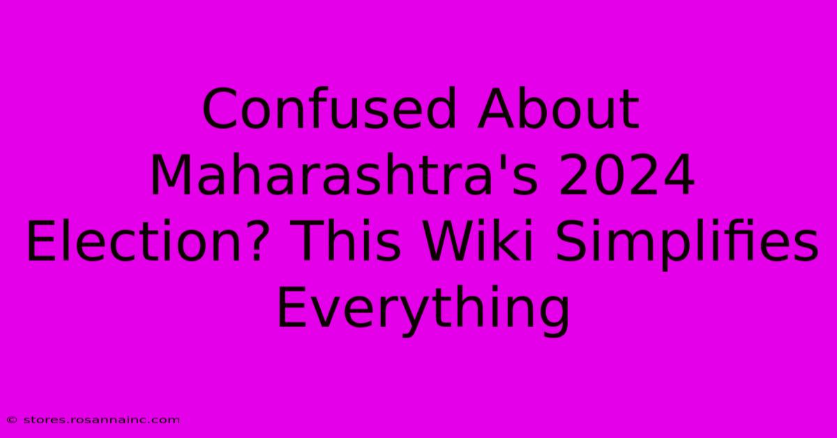 Confused About Maharashtra's 2024 Election? This Wiki Simplifies Everything