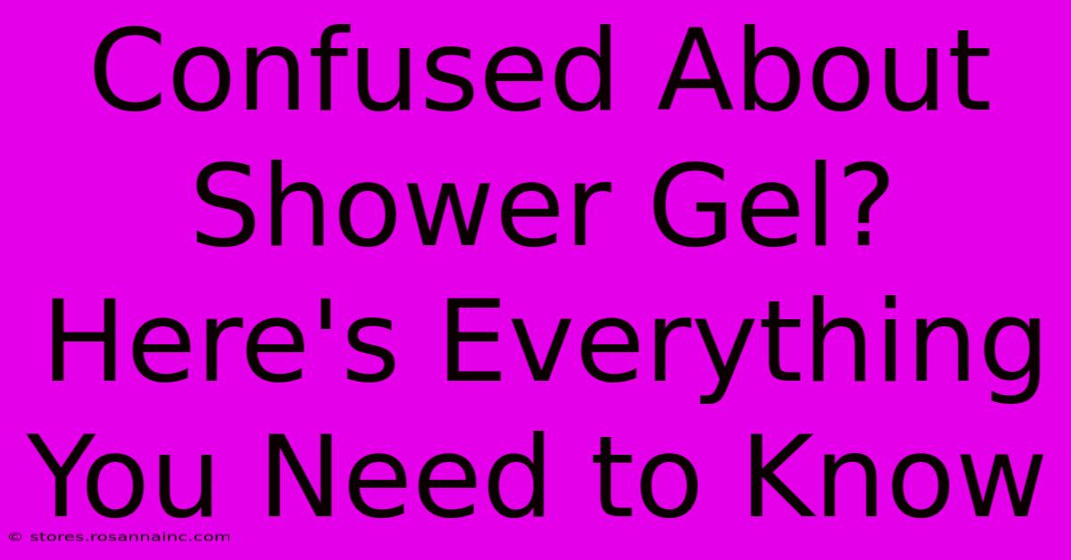 Confused About Shower Gel? Here's Everything You Need To Know