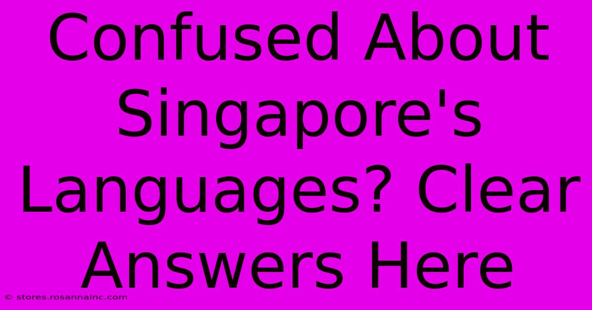 Confused About Singapore's Languages? Clear Answers Here