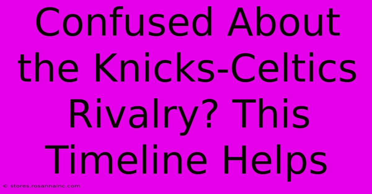 Confused About The Knicks-Celtics Rivalry? This Timeline Helps