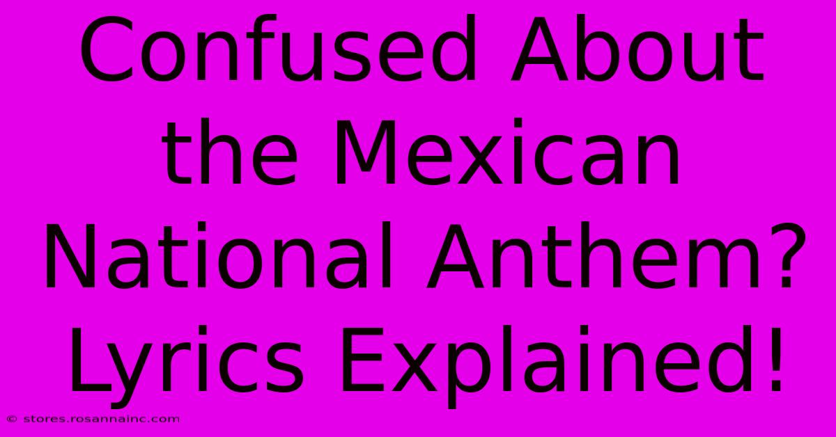 Confused About The Mexican National Anthem? Lyrics Explained!