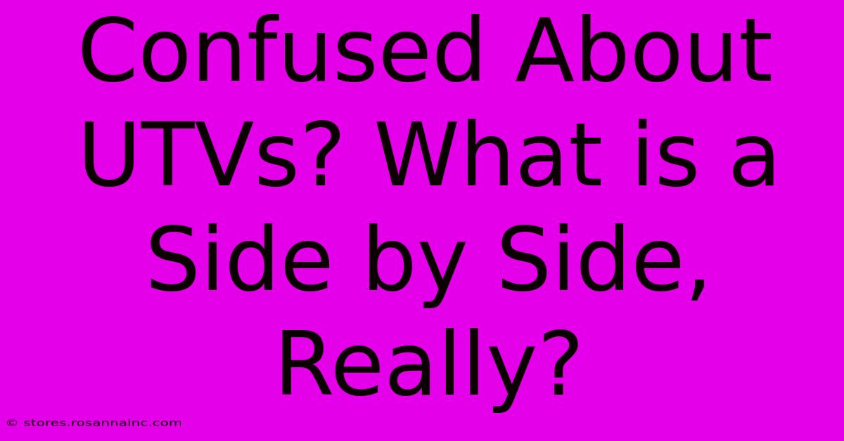 Confused About UTVs? What Is A Side By Side, Really?