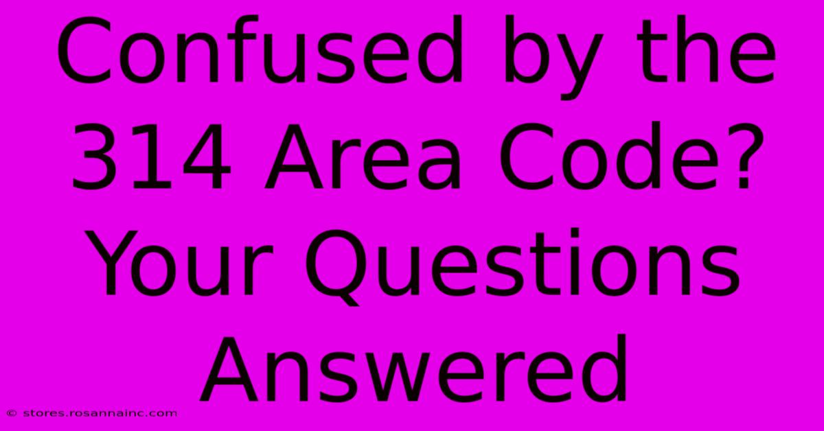 Confused By The 314 Area Code? Your Questions Answered