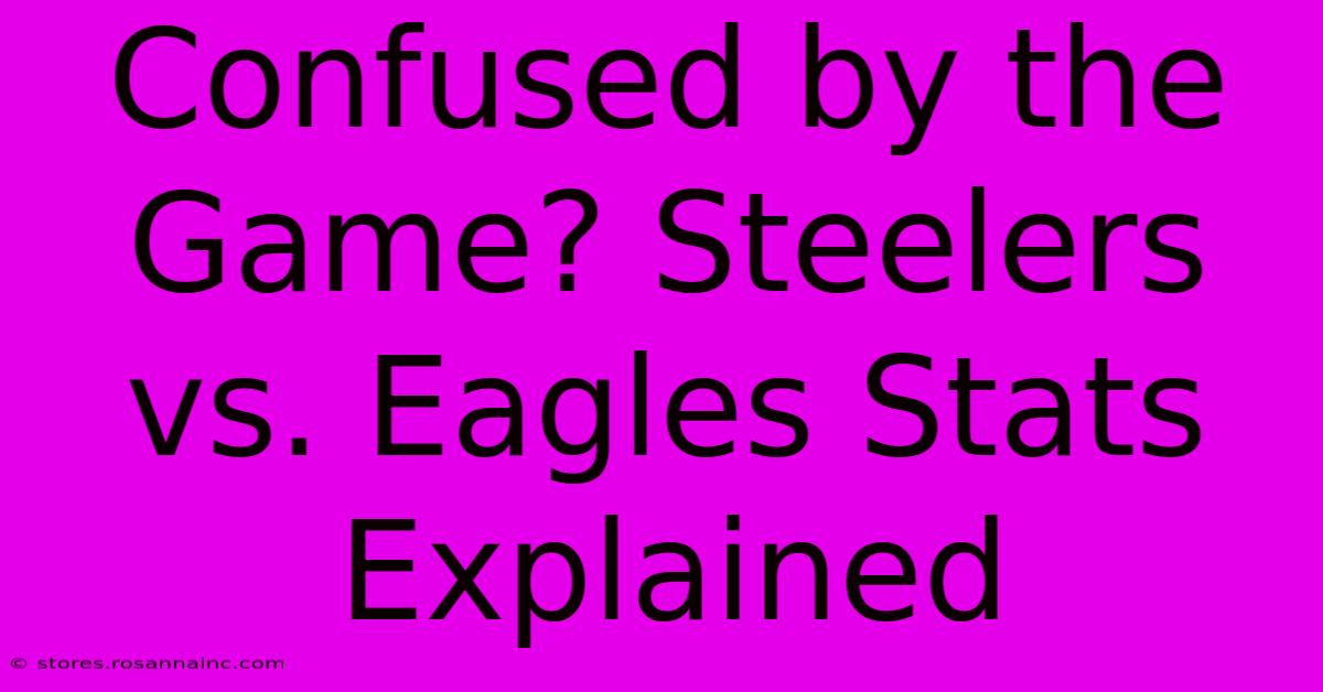 Confused By The Game? Steelers Vs. Eagles Stats Explained