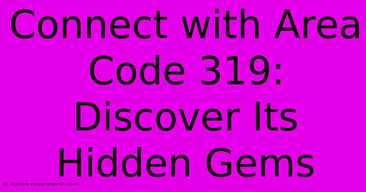 Connect With Area Code 319: Discover Its Hidden Gems