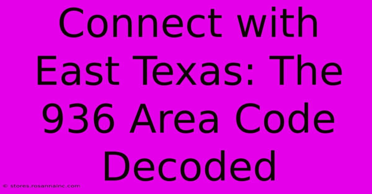 Connect With East Texas: The 936 Area Code Decoded