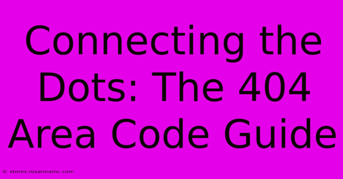 Connecting The Dots: The 404 Area Code Guide