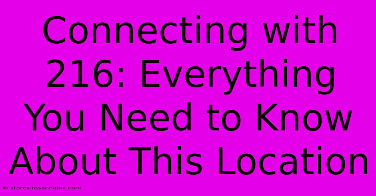 Connecting With 216: Everything You Need To Know About This Location