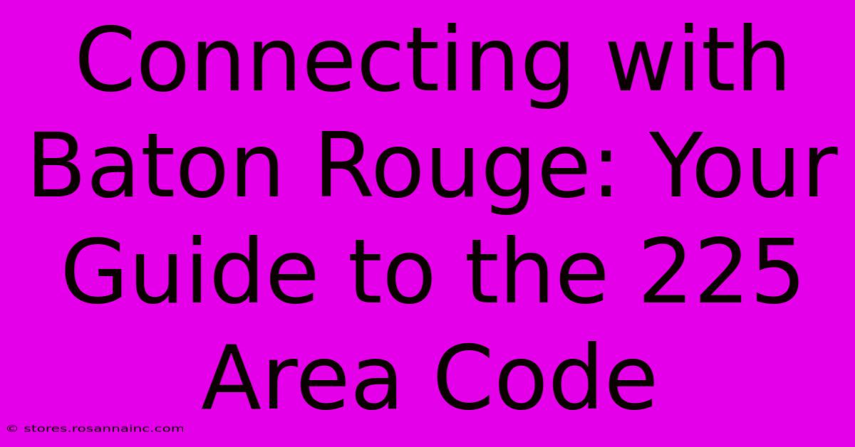 Connecting With Baton Rouge: Your Guide To The 225 Area Code