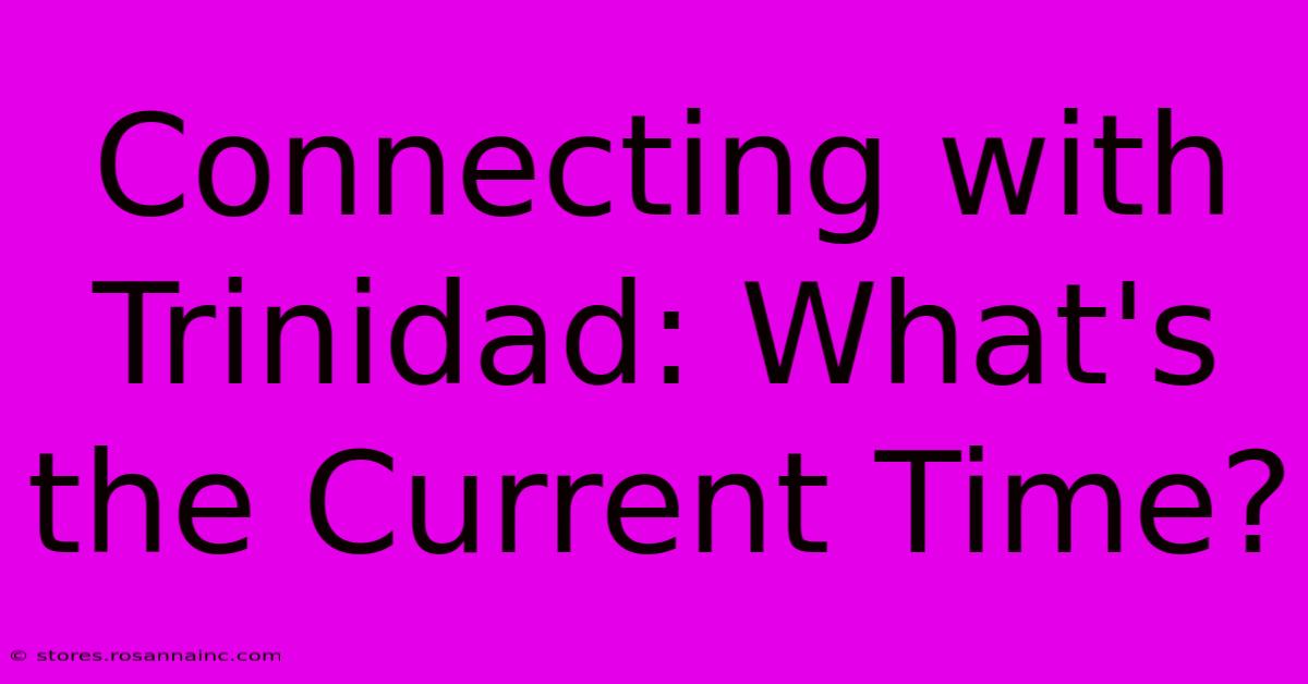 Connecting With Trinidad: What's The Current Time?