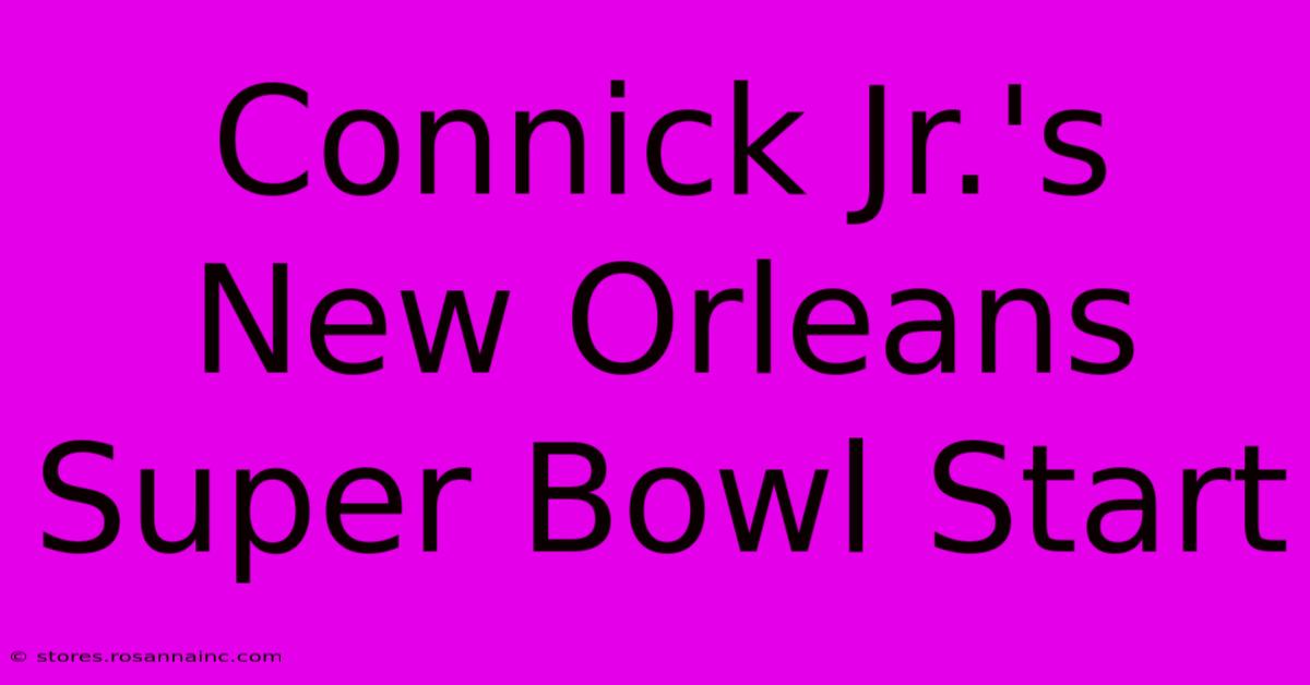 Connick Jr.'s New Orleans Super Bowl Start