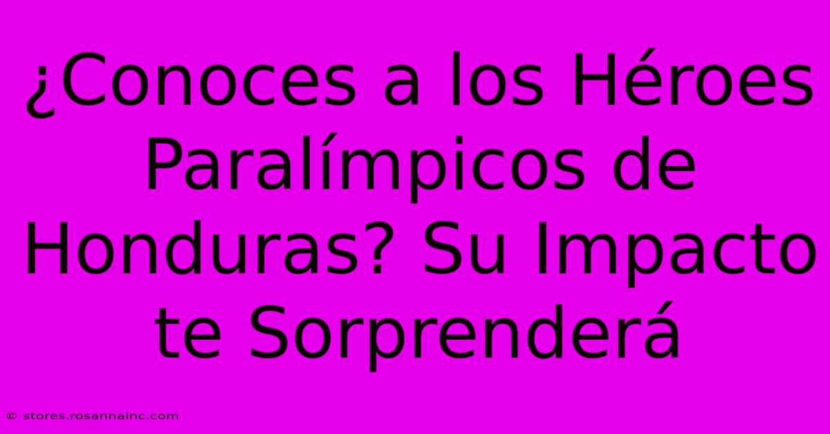 ¿Conoces A Los Héroes Paralímpicos De Honduras? Su Impacto Te Sorprenderá