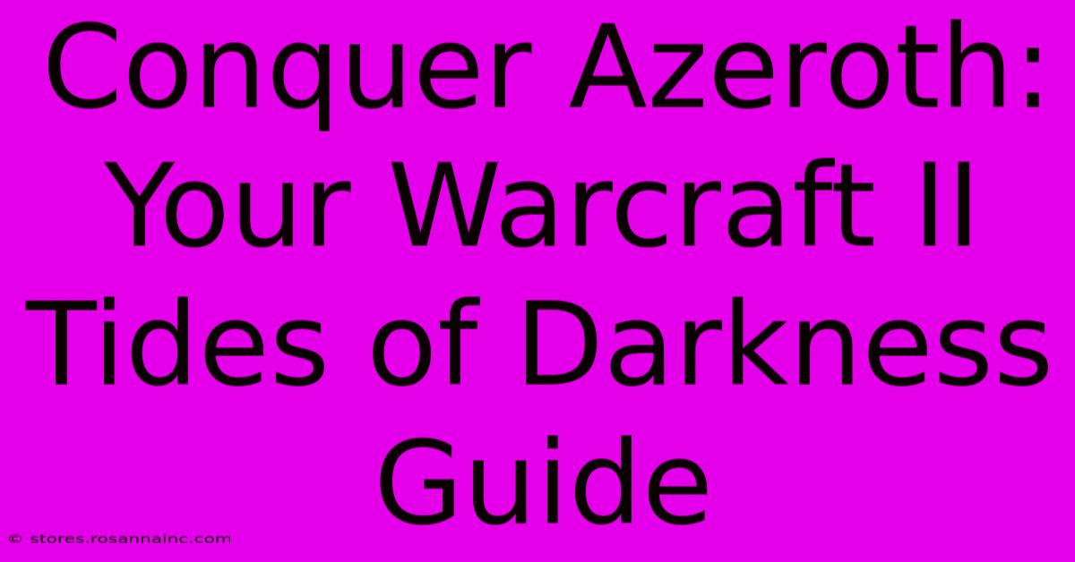 Conquer Azeroth: Your Warcraft II Tides Of Darkness Guide