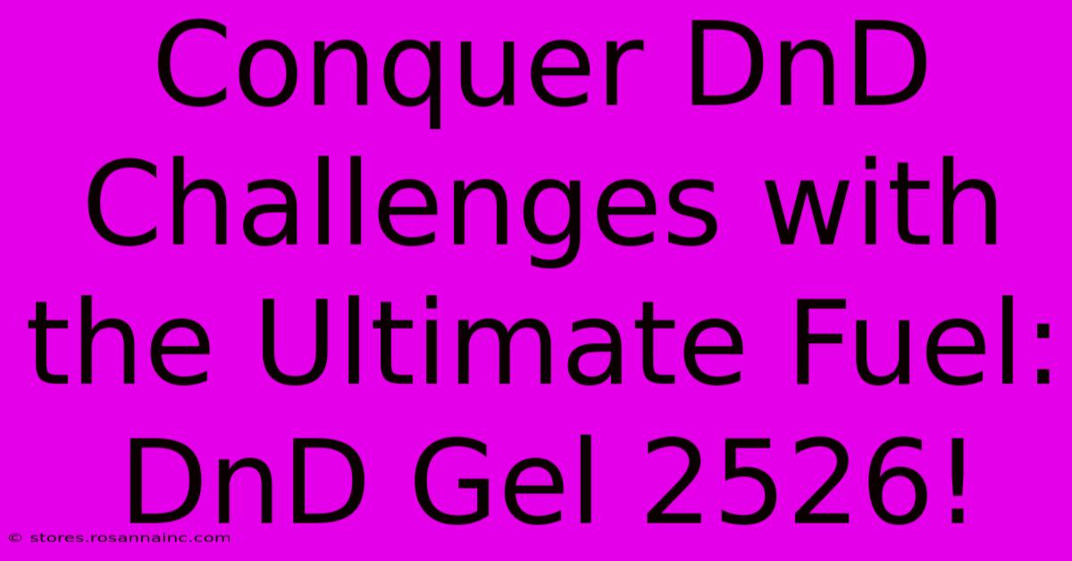 Conquer DnD Challenges With The Ultimate Fuel: DnD Gel 2526!