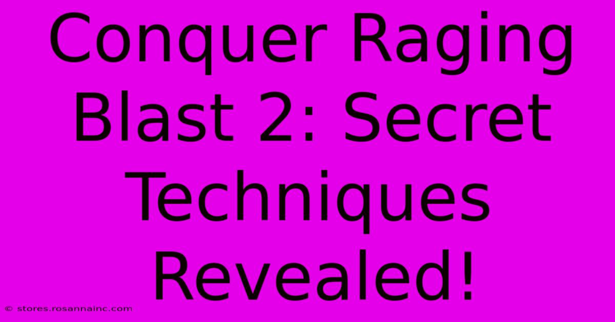 Conquer Raging Blast 2: Secret Techniques Revealed!