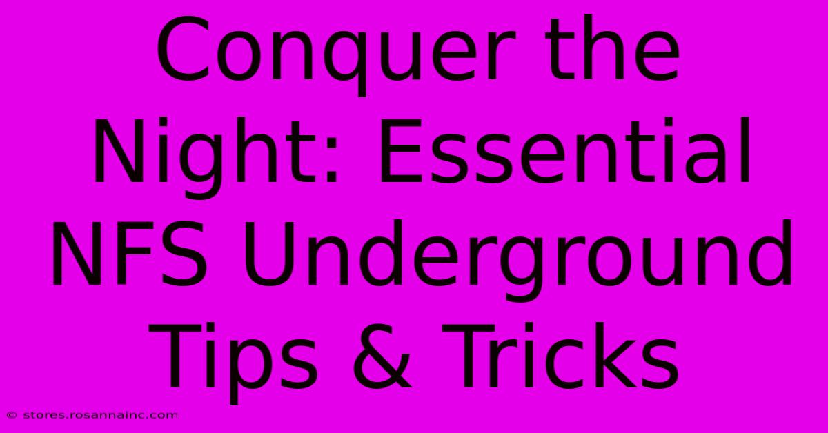 Conquer The Night: Essential NFS Underground Tips & Tricks