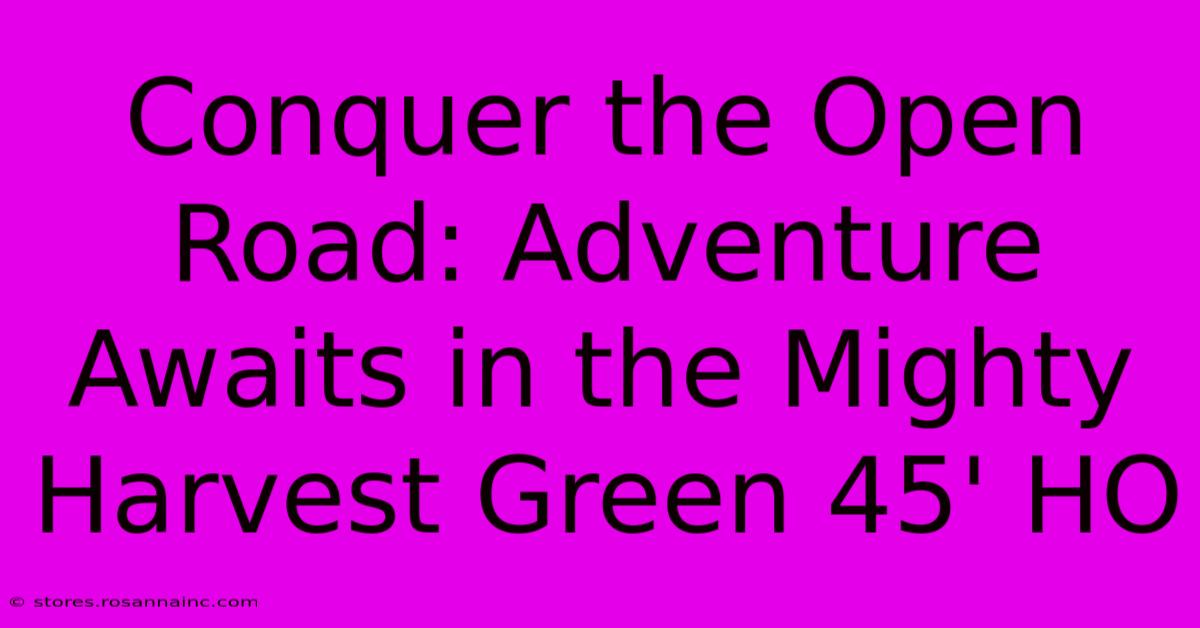 Conquer The Open Road: Adventure Awaits In The Mighty Harvest Green 45' HO