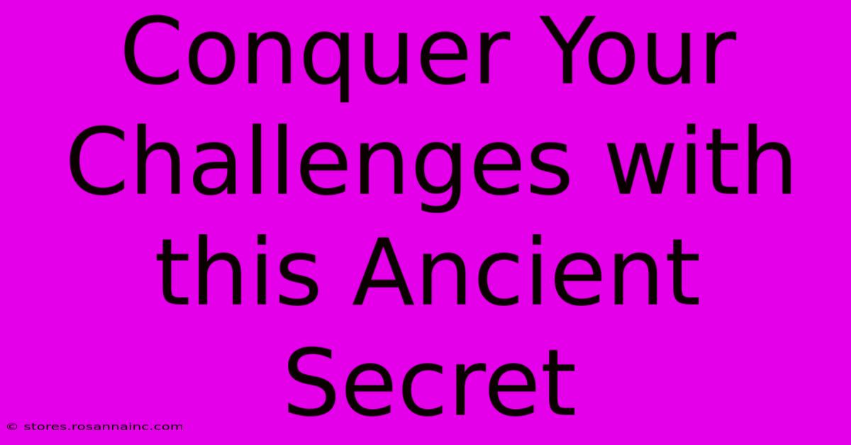 Conquer Your Challenges With This Ancient Secret