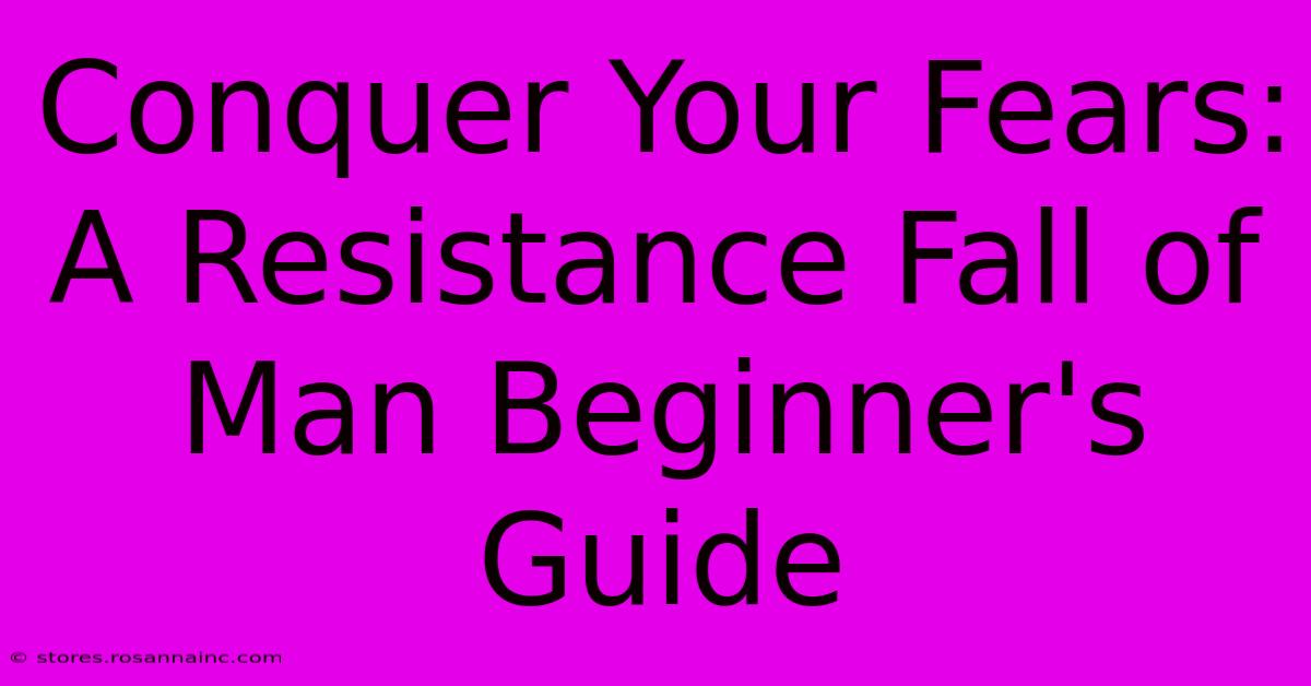 Conquer Your Fears:  A Resistance Fall Of Man Beginner's Guide