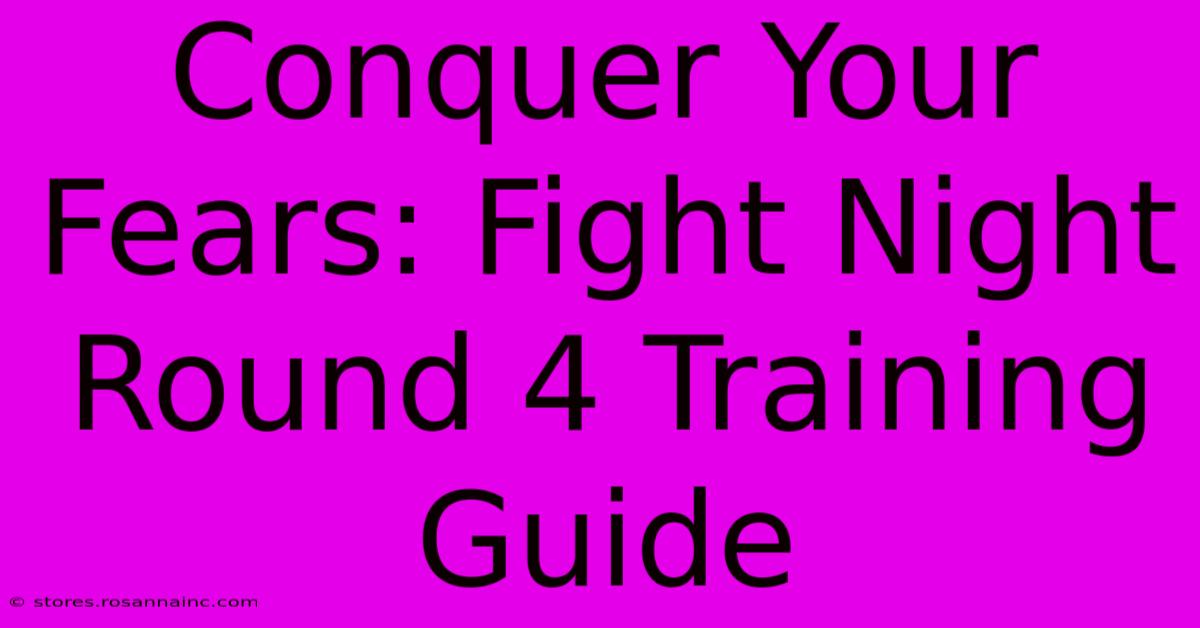 Conquer Your Fears: Fight Night Round 4 Training Guide