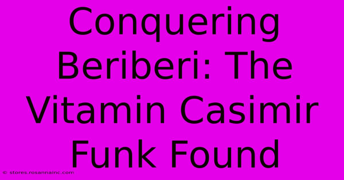 Conquering Beriberi: The Vitamin Casimir Funk Found