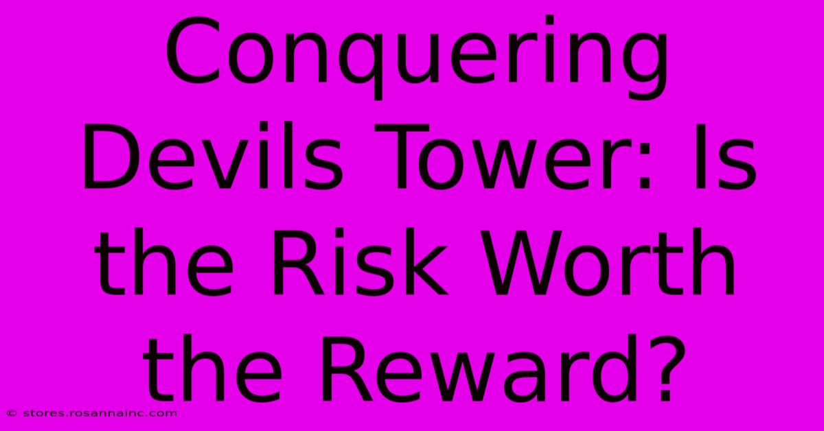 Conquering Devils Tower: Is The Risk Worth The Reward?