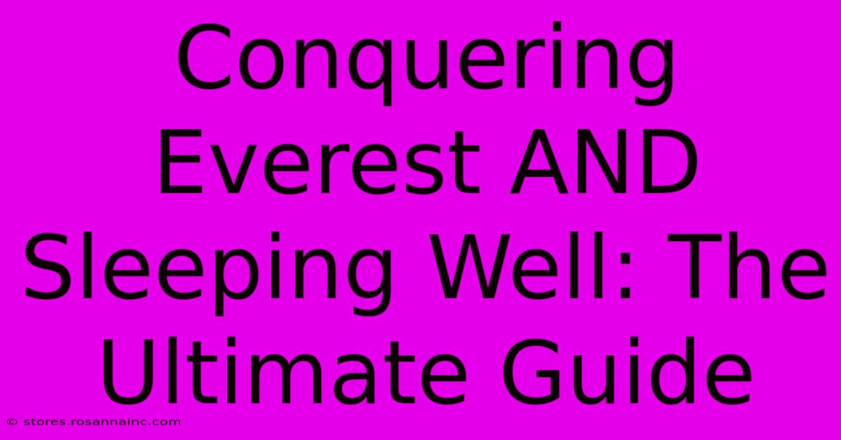 Conquering Everest AND Sleeping Well: The Ultimate Guide