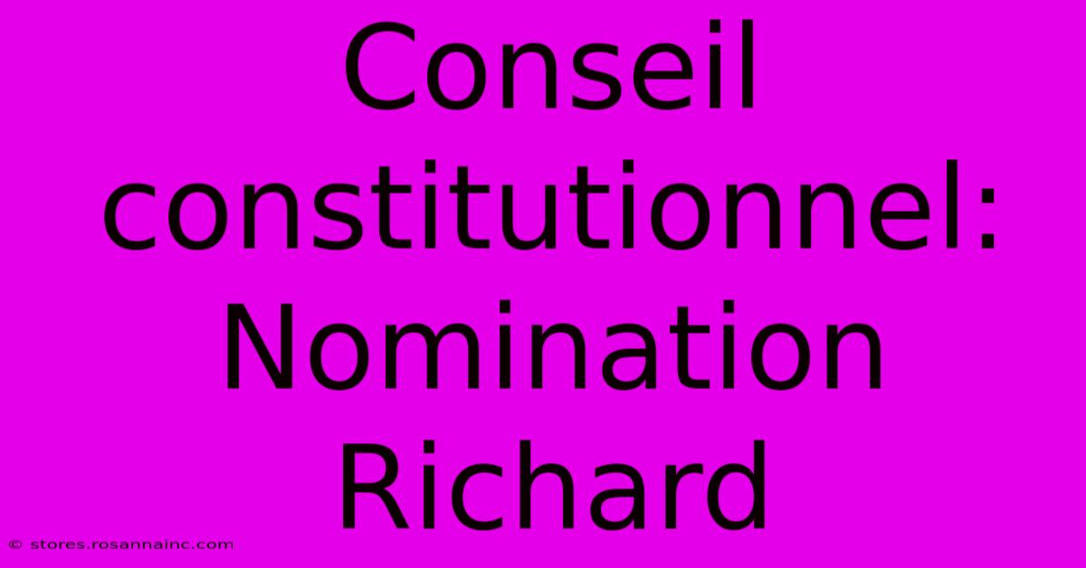 Conseil Constitutionnel: Nomination Richard