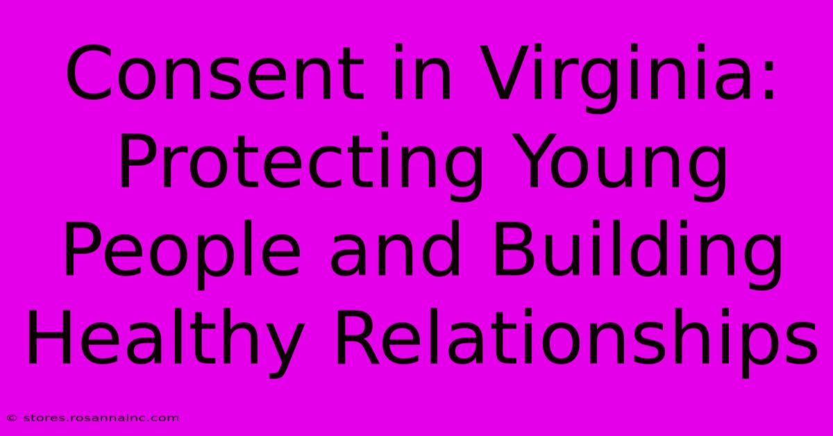 Consent In Virginia:  Protecting Young People And Building Healthy Relationships