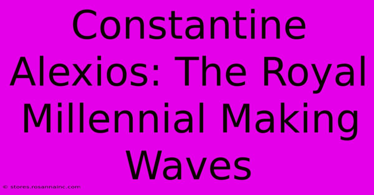 Constantine Alexios: The Royal Millennial Making Waves