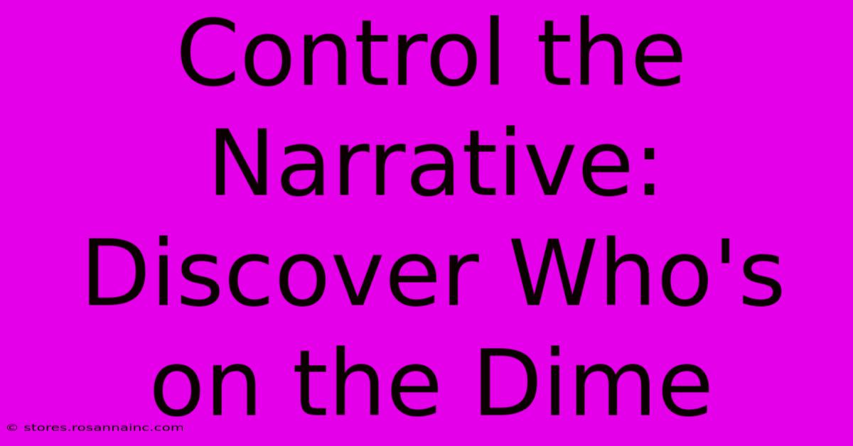 Control The Narrative: Discover Who's On The Dime