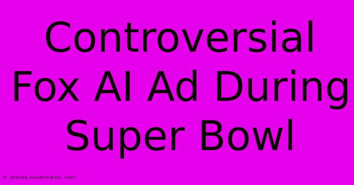 Controversial Fox AI Ad During Super Bowl