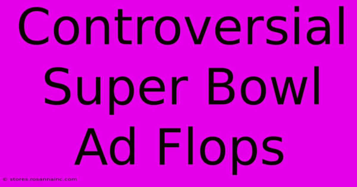 Controversial Super Bowl Ad Flops