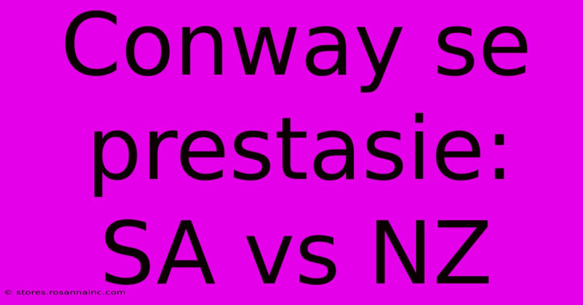 Conway Se Prestasie: SA Vs NZ