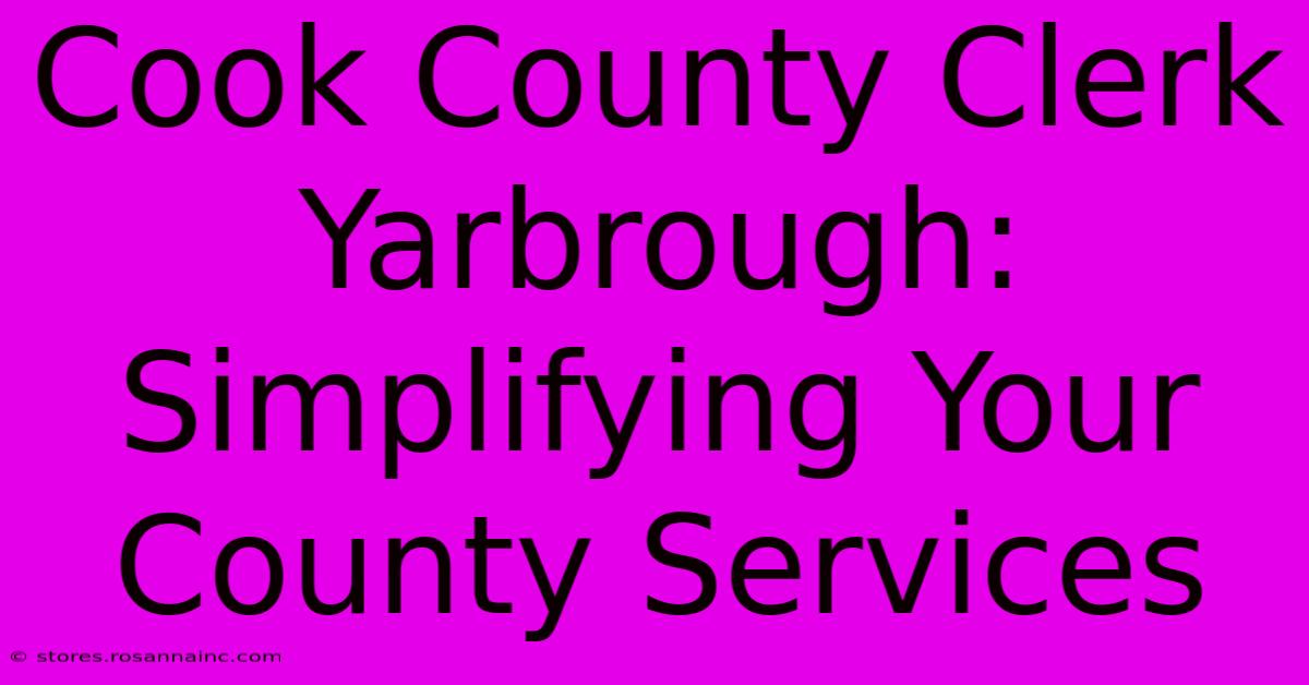 Cook County Clerk Yarbrough: Simplifying Your County Services