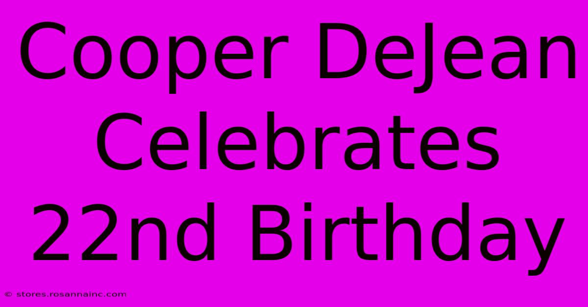 Cooper DeJean Celebrates 22nd Birthday