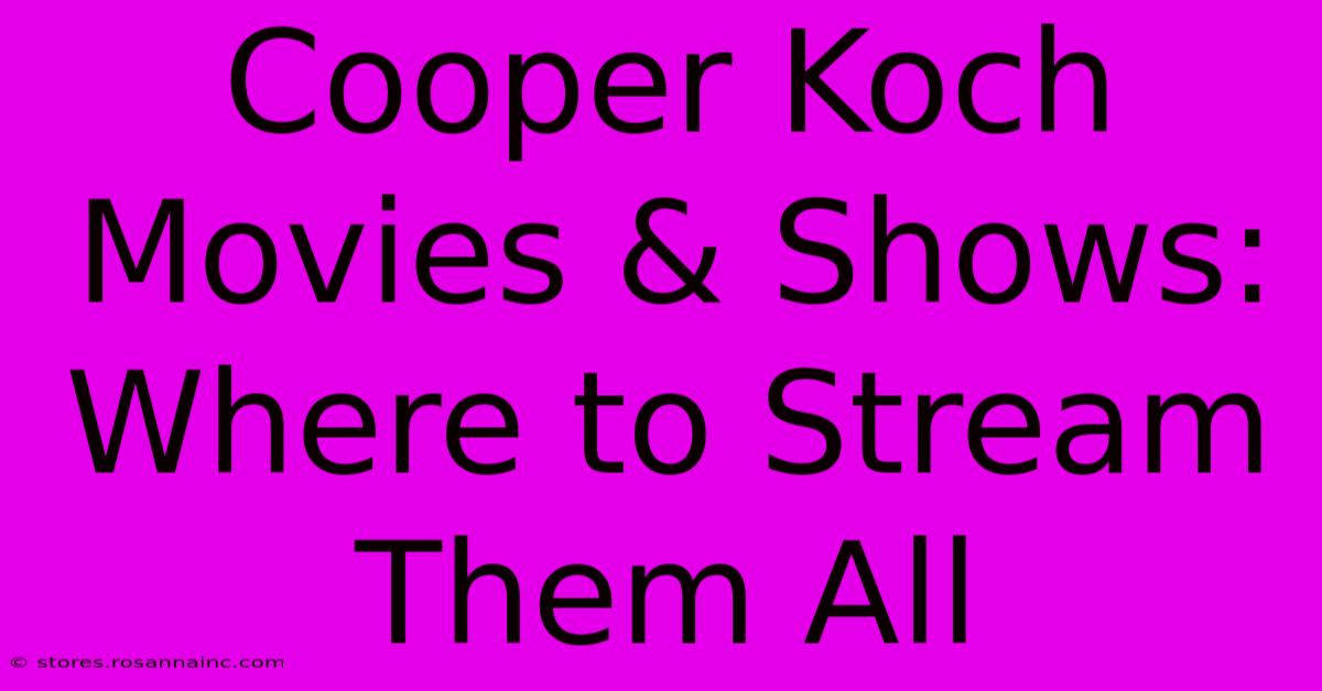 Cooper Koch Movies & Shows: Where To Stream Them All