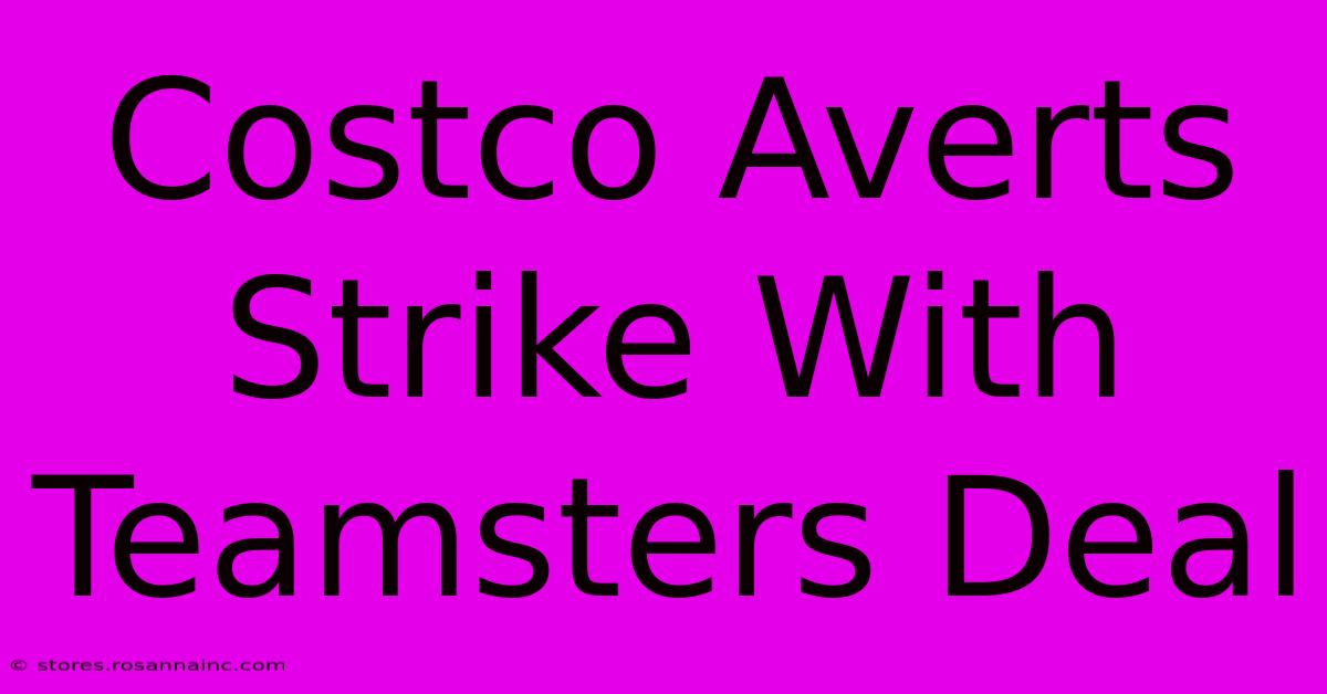 Costco Averts Strike With Teamsters Deal