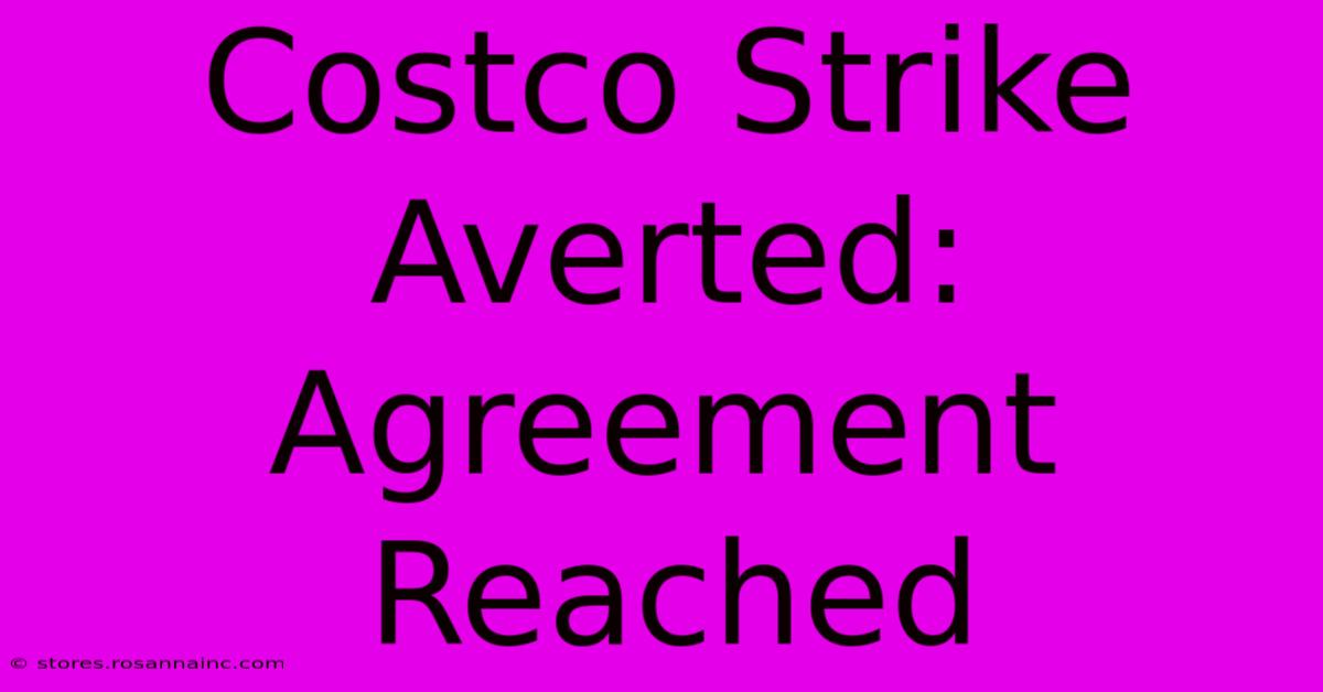 Costco Strike Averted: Agreement Reached