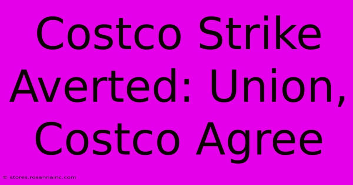 Costco Strike Averted: Union, Costco Agree