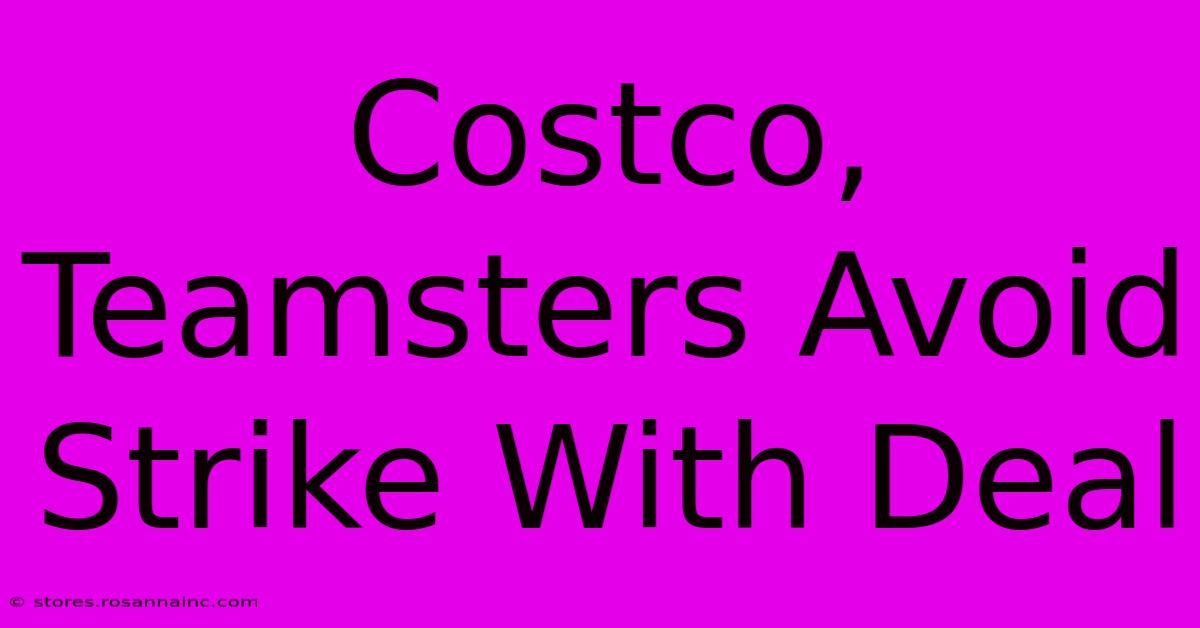 Costco, Teamsters Avoid Strike With Deal